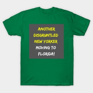 Another Disgruntled New Yorker Moving To Florida Soon! T-Shirt